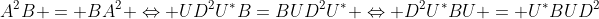 A^2B = BA^2 \Leftrightarrow UD^2U^*B=BUD^2U^* \Leftrightarrow D^2U^*BU = U^*BUD^2