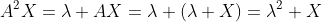 A^2X=\lambda AX=\lambda (\lambda X)=\lambda^2 X