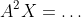 A^2X=\ldots