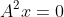 A^2x=0