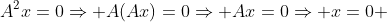 A^2x=0\Rightarrow A(Ax)=0\Rightarrow Ax=0\Rightarrow x=0 