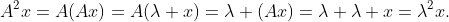 A^2x=A(Ax)=A(\lambda x)=\lambda (Ax)=\lambda \lambda x=\lambda^2x.