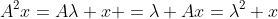 A^2x=A\lambda x =\lambda Ax=\lambda^2 x