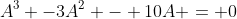 A^3 -3A^2 - 10A = 0