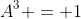 A^3 = 1