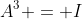 A^3 = I
