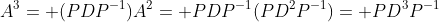 A^3= (PDP^{-1})A^2= PDP^{-1}(PD^2P^{-1})= PD^3P^{-1}