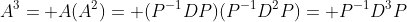 A^3= A(A^2)= (P^{-1}DP)(P^{-1}D^2P)= P^{-1}D^3P