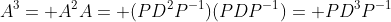 A^3= A^2A= (PD^2P^{-1})(PDP^{-1})= PD^3P^{-1}