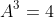 A^3=4