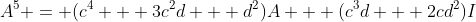 A^5 = (c^4 + 3c^2d + d^2)A + (c^3d + 2cd^2)I