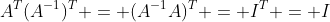 A^T(A^{-1})^T = (A^{-1}A)^T = I^T = I