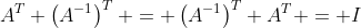 A^T \left(A^{-1}\right)^T = \left(A^{-1}\right)^T A^T = I