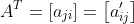 A^T=\left[a_{ji}\right]=\left[a'_{ij}\right]