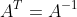 A^T=A^{-1}