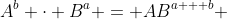 A^b \cdot B^a = AB^{a + b} 
