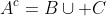 A^c=B\cup C