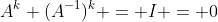 A^k (A^{-1})^k = I = 0