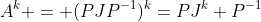 A^k = (PJP^{-1})^k=PJ^k P^{-1}