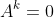 A^k=0