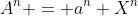 A^n = a^n X^n