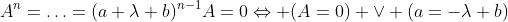 A^n=\ldots=(a+\lambda b)^{n-1}A=0\Leftrightarrow (A=0) \vee (a=-\lambda b)