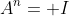 A^n= I