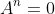 A^n=0