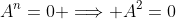 A^n=0 \Longrightarrow A^2=0