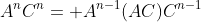 A^nC^n= A^{n-1}(AC)C^{n-1}