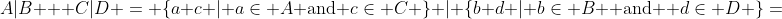 A|B + C|D = \{a+c | a\in A\text{ and }c\in C \} | \{b+d | b\in B \text{ and } d\in D \}=