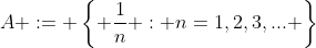 A := \left\{ {\frac{1}{n} : n=1,2,3,...} \right\}