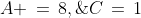 A \,=\,8,\;C\,=\,1