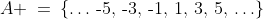 A \:=\:\{\hdots\,\text{-}5,\,\text{-}3,\,\text{-}1,\,1,\,3,\,5,\,\hdots\}