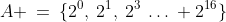 A \:=\:\{2^0,\:2^1,\:2^3\:\hdots\: 2^{16}\}