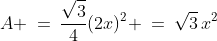 A \:=\:\frac{\sqrt{3}}{4}(2x)^2 \:=\:\sqrt{3}\,x^2