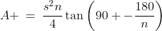 A \:=\:\frac{s^2n}{4}\tan\left(90 -\frac{180}{n}\right)
