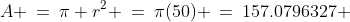 A \:=\:\pi r^2 \:=\:\pi(50) \:=\:157.0796327 \;\approx\;157\text{ cm}^2