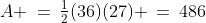 A \:=\:\tfrac{1}{2}(36)(27) \:=\:486