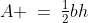 A \:=\:\tfrac{1}{2}bh