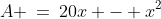 A \:=\:20x - x^2