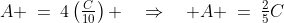 A \:=\:4\left(\tfrac{C}{10}\right) \quad\Rightarrow\quad A \:=\:\tfrac{2}{5}C