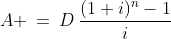 A \:=\:D\,\frac{(1+i)^n-1}{i}