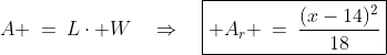 A \:=\:L\cdot W\quad\Rightarrow\quad\boxed{ A_r \:=\:\frac{(x-14)^2}{18}}