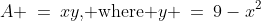 A \:=\:xy\text{, where }y \:=\:9-x^2