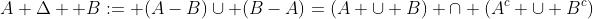 A \Delta  B:= (A-B)\cup (B-A)=(A \cup B) \cap (A^{c} \cup B^{c})