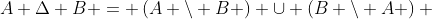 A \Delta B = \left(A \setminus B \right) \cup \left(B \setminus A \right) 