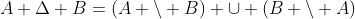 A \Delta B=(A \backslash B) \cup (B \backslash A)
