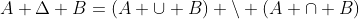 A \Delta B=(A \cup B) \backslash (A \cap B)