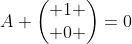 A \begin{pmatrix} 1 \\ 0 \end{pmatrix}=0